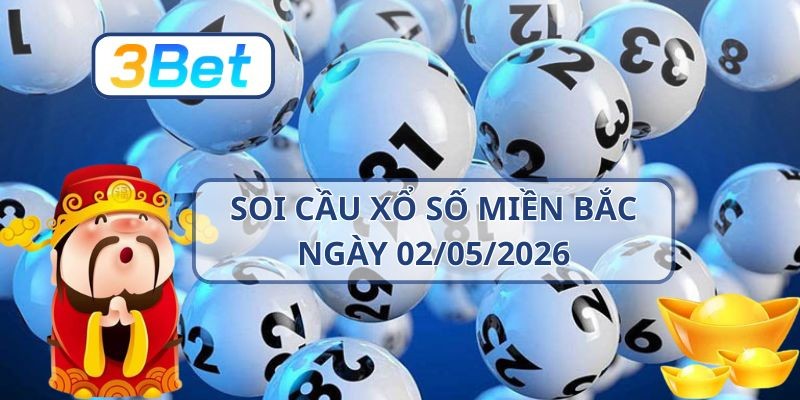 3BET Soi cầu XSMB ngày 02/05/2026 - Nắm nhịp lô chuẩn từ 3BET